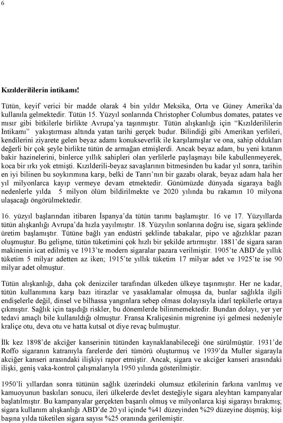 Tütün alışkanlığı için Kızılderililerin İntikamı yakıştırması altında yatan tarihi gerçek budur.