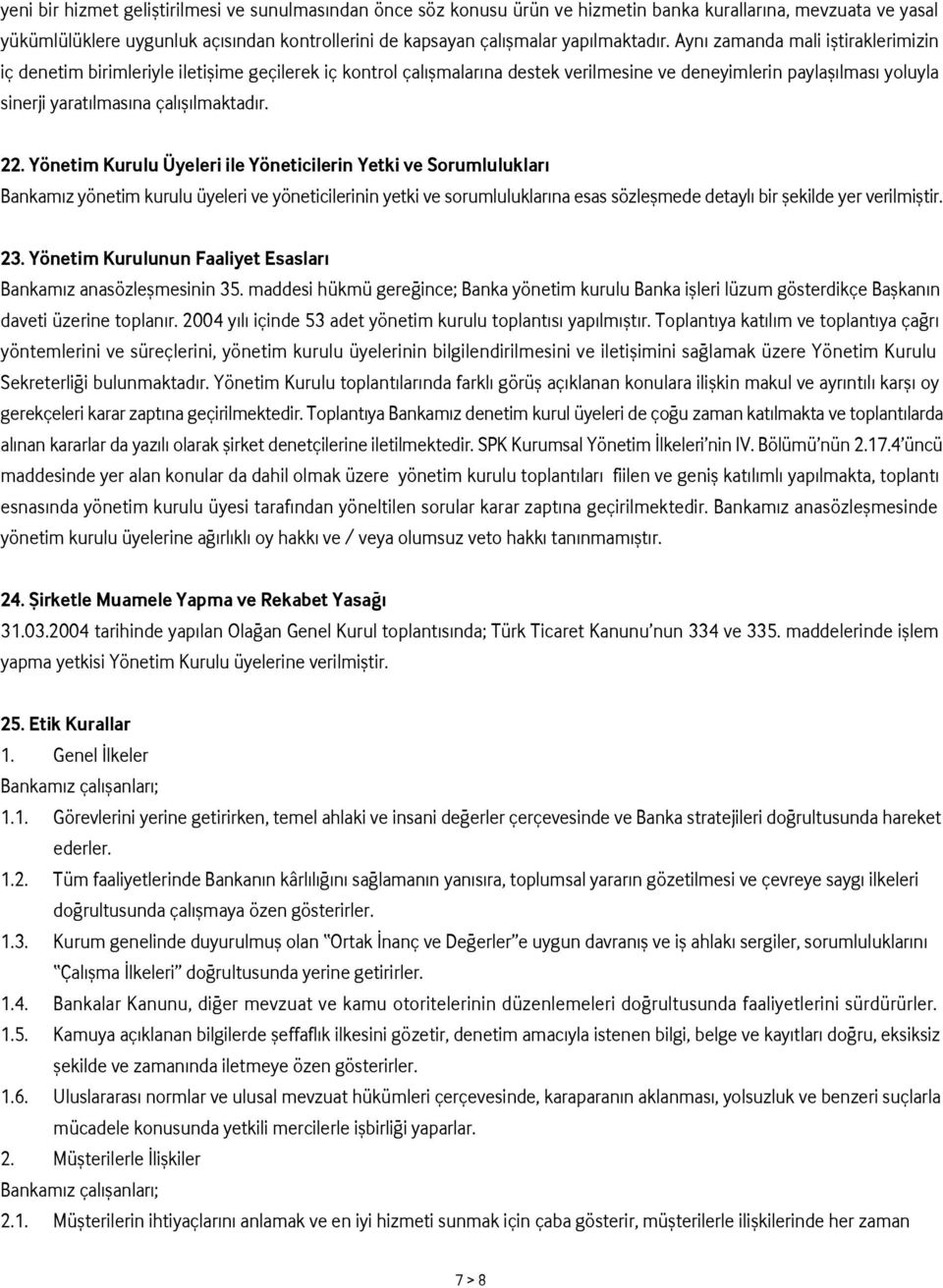 Ayn zamanda mali ifltiraklerimizin iç denetim birimleriyle iletiflime geçilerek iç kontrol çal flmalar na destek verilmesine ve deneyimlerin paylafl lmas yoluyla sinerji yarat lmas na çal fl  22.