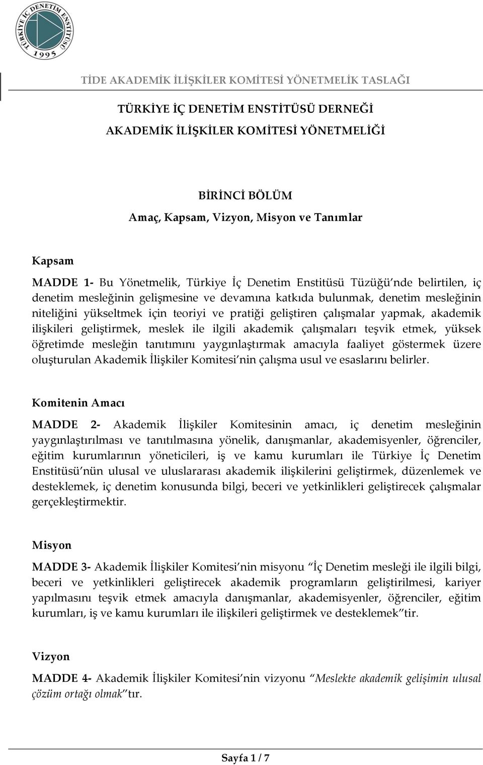 geliştirmek, meslek ile ilgili akademik çalışmaları teşvik etmek, yüksek öğretimde mesleğin tanıtımını yaygınlaştırmak amacıyla faaliyet göstermek üzere oluşturulan Akademik İlişkiler Komitesi nin