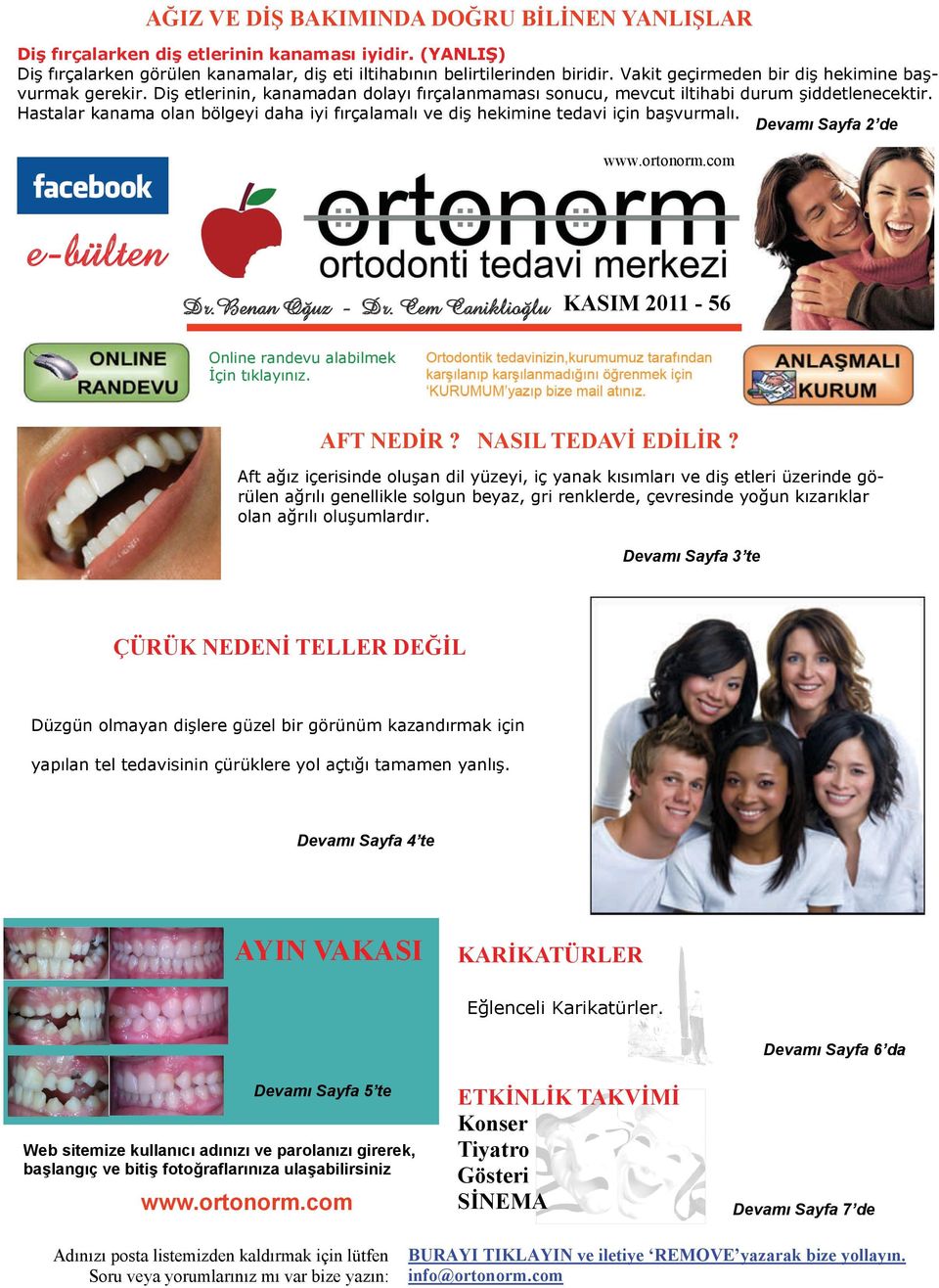Hastalar kanama olan bölgeyi daha iyi fırçalamalı ve diş hekimine tedavi için başvurmalı. Devamı Sayfa 2 de www.ortonorm.com e-bülten Dr.Benan Oğuz - Dr.