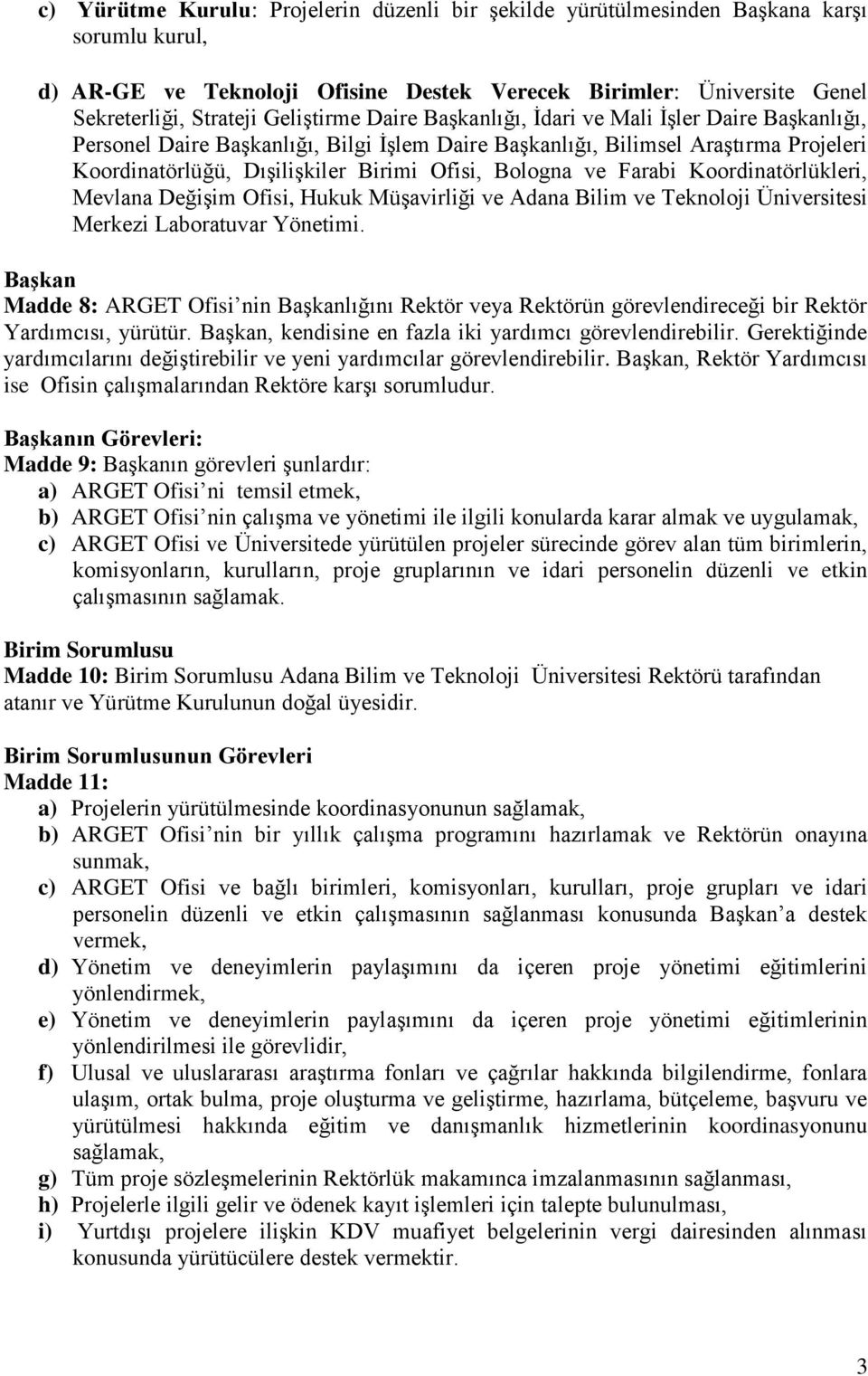 Bologna ve Farabi Koordinatörlükleri, Mevlana Değişim Ofisi, Hukuk Müşavirliği ve Adana Bilim ve Teknoloji Üniversitesi Merkezi Laboratuvar Yönetimi.