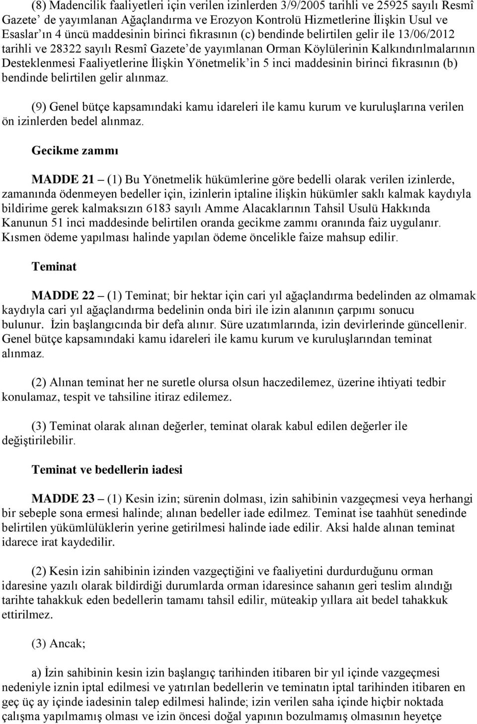 İlişkin Yönetmelik in 5 inci maddesinin birinci fıkrasının (b) bendinde belirtilen gelir alınmaz.