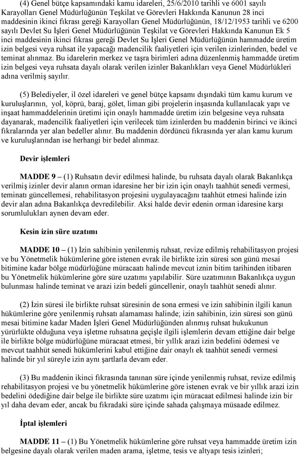 İşleri Genel Müdürlüğünün hammadde üretim izin belgesi veya ruhsat ile yapacağı madencilik faaliyetleri için verilen izinlerinden, bedel ve teminat alınmaz.