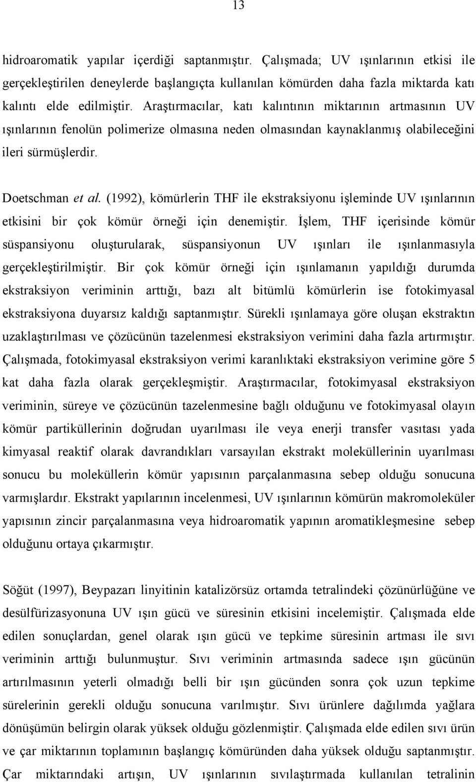 (1992), kömürlerin THF ile ekstraksiyonu işleminde UV ışınlarının etkisini bir çok kömür örneği için denemiştir.