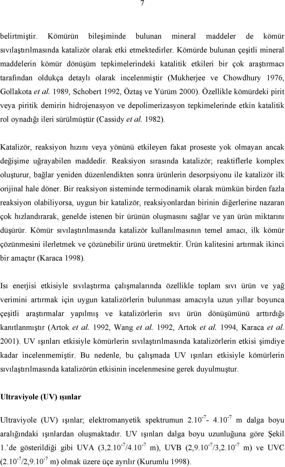 Gollakota et al. 1989, Schobert 1992, Öztaş ve Yürüm 2000).