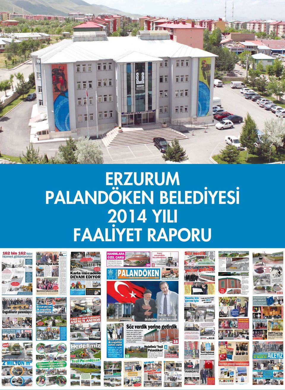 Palandöken Belediyesi nin 7 gün 24 saat vatandaşın hizmetinde olduğunu söyleyen Belediye Başkanı Orhan Bulutlar, 2 adet önden küreme aracı, 3 adet tuzlama kamyonu, 3 greyder, 5 adet te- 140