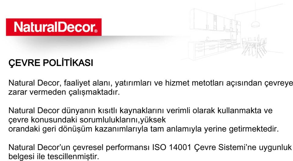 Natural Decor dünyanın kısıtlı kaynaklarını verimli olarak kullanmakta ve çevre konusundaki