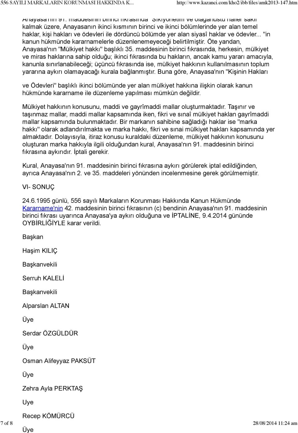 dördüncü bölümde yer alan siyasî haklar ve ödevler... "in kanun hükmünde kararnamelerle düzenlenemeyeceği belirtilmiştir. Öte yandan, Anayasa'nın "Mülkiyet hakkı" başlıklı 35.