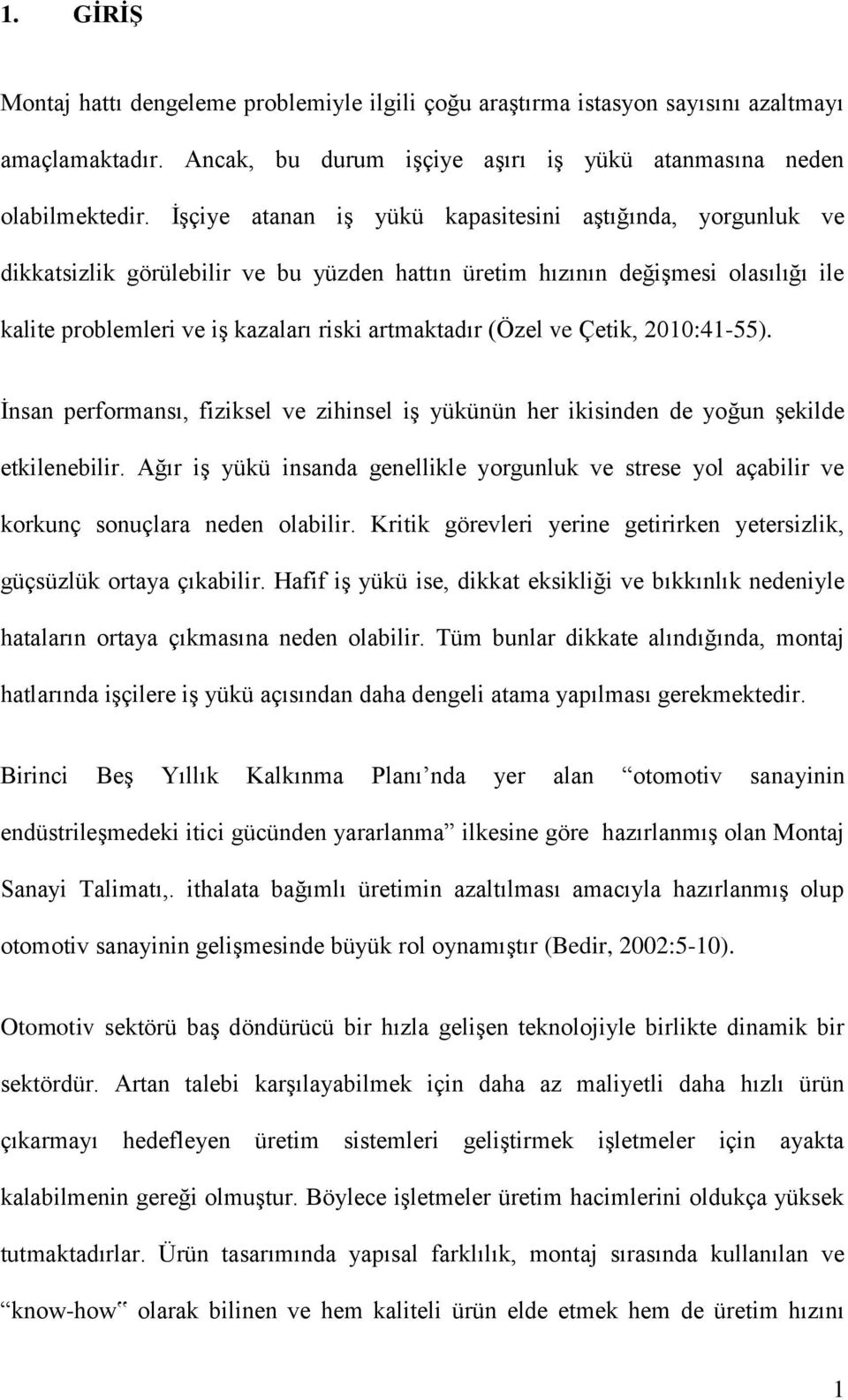 (Özel ve Çetik, 2010:41-55). İnsan performansı, fiziksel ve zihinsel iş yükünün her ikisinden de yoğun şekilde etkilenebilir.