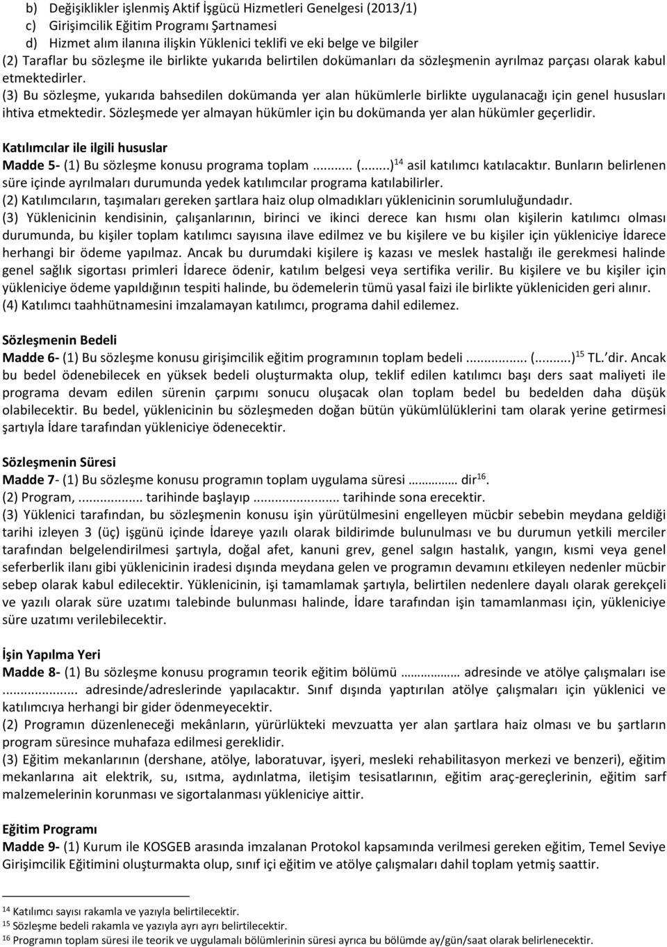 (3) Bu sözleşme, yukarıda bahsedilen dokümanda yer alan hükümlerle birlikte uygulanacağı için genel hususları ihtiva etmektedir.