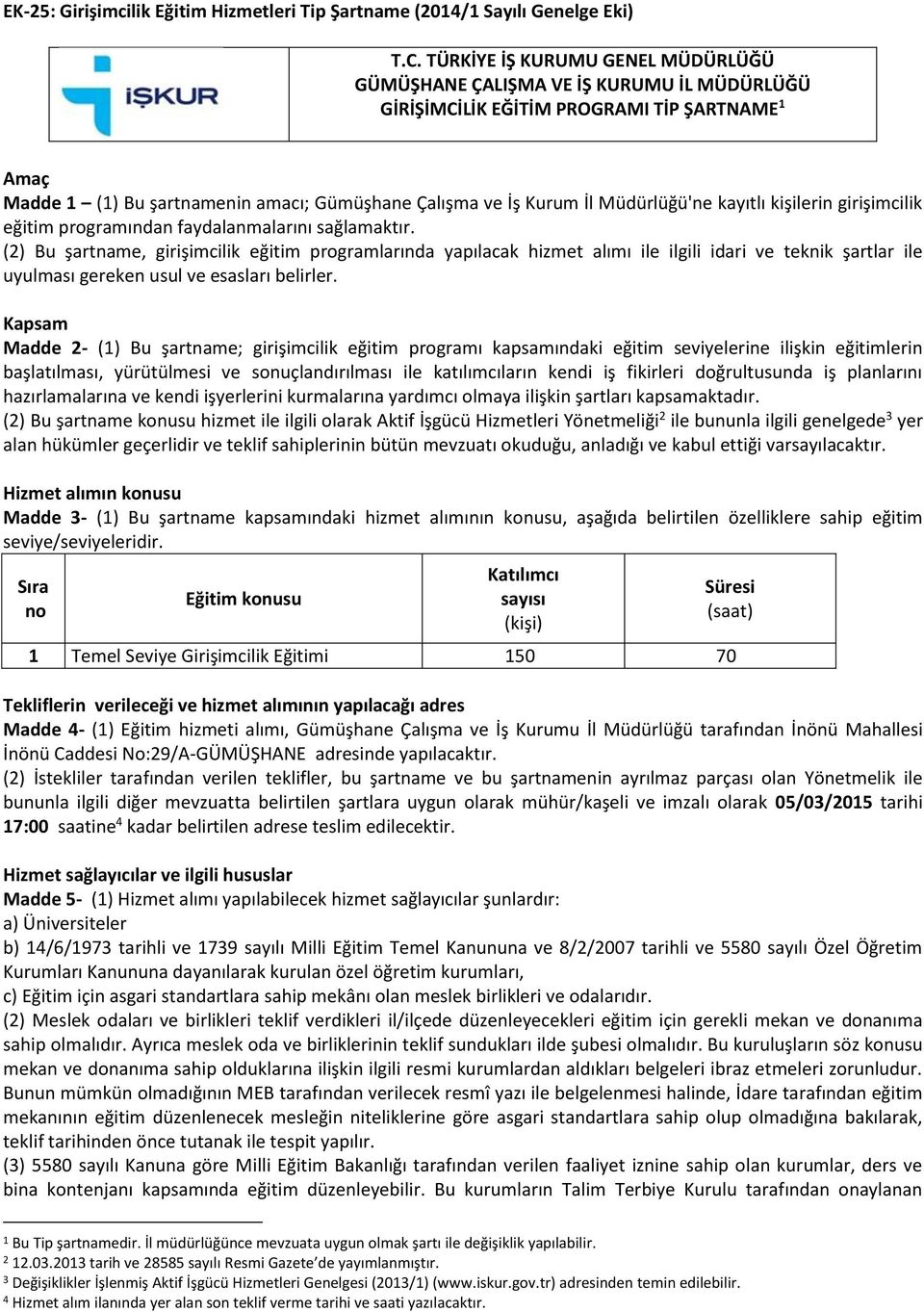 Müdürlüğü'ne kayıtlı kişilerin girişimcilik eğitim programından faydalanmalarını sağlamaktır.