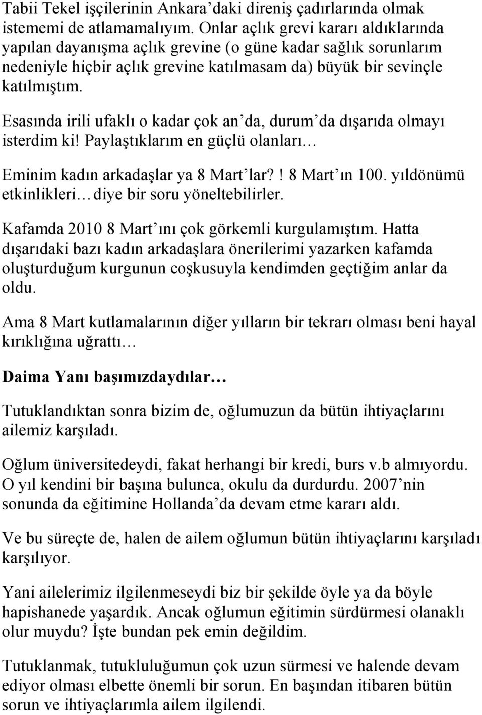 Esasında irili ufaklı o kadar çok an da, durum da dışarıda olmayı isterdim ki! Paylaştıklarım en güçlü olanları Eminim kadın arkadaşlar ya 8 Mart lar?! 8 Mart ın 100.