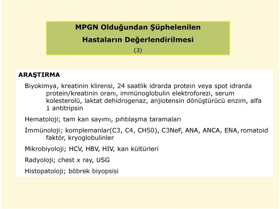 enzim, alfa 1 antitripsin Hematoloji; tam kan sayımı, pıhtılaşma taramaları Đmmünoloji; komplemanlar(c3, C4, CH50), C3NeF, ANA, ANCA,