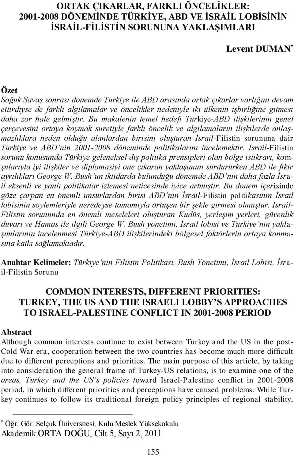 Bu makalenin temel hedefi Türkiye-ABD ilişkilerinin genel çerçevesini ortaya koymak suretiyle farklı öncelik ve algılamaların ilişkilerde anlaşmazlıklara neden olduğu alanlardan birisini oluşturan