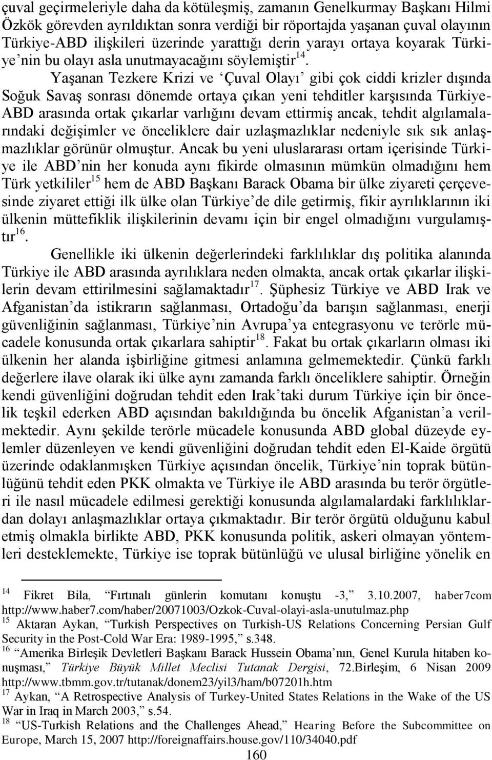 YaĢanan Tezkere Krizi ve Çuval Olayı gibi çok ciddi krizler dıģında Soğuk SavaĢ sonrası dönemde ortaya çıkan yeni tehditler karģısında Türkiye- ABD arasında ortak çıkarlar varlığını devam ettirmiģ