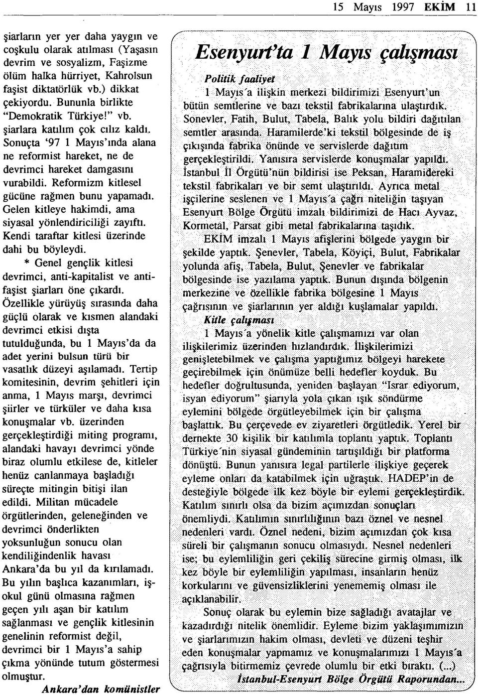 Reformizm kitlesel gücüne rağmen bunu yapamadı. Gelen kitleye hakimdi, ama siyasal yönlendiriciliği zayıftı. Kendi taraftar kitlesi üzerinde dahi bu böyleydi.