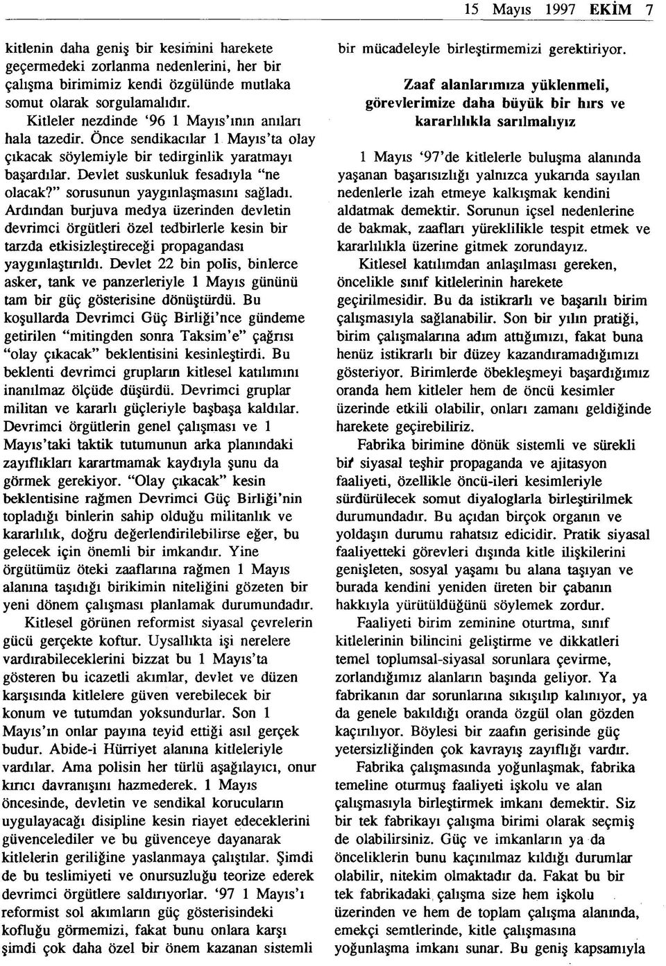 sorusunun yaygınlaşmasını sağladı. Ardından burjuva medya üzerinden devletin devrimci örgütleri özel tedbirlerle kesin bir tarzda etkisizleştireceği propagandası yaygınlaştınldı.