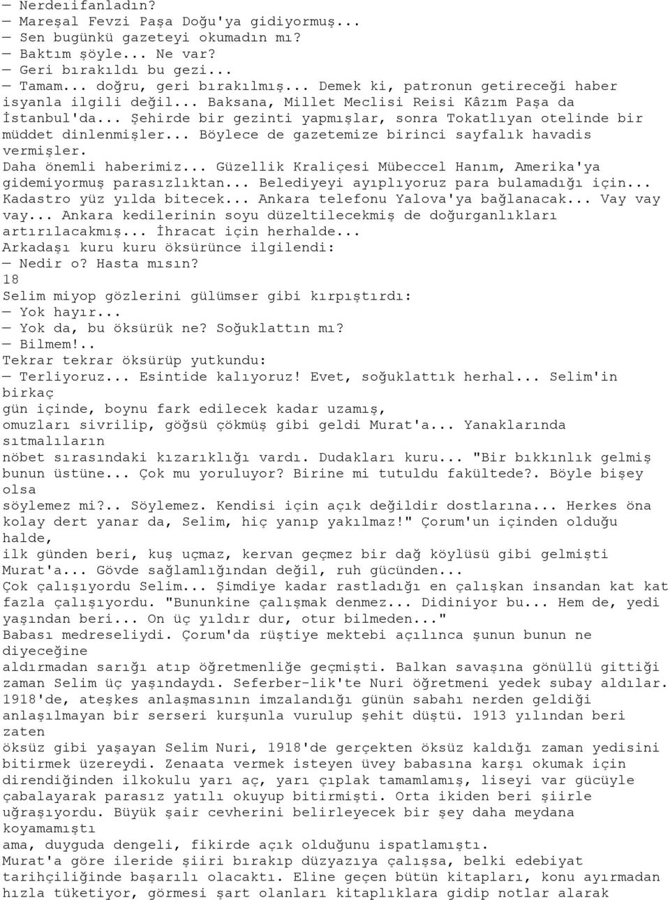 .. Şehirde bir gezinti yapmışlar, sonra Tokatlıyan otelinde bir müddet dinlenmişler... Böylece de gazetemize birinci sayfalık havadis vermişler. Daha önemli haberimiz.