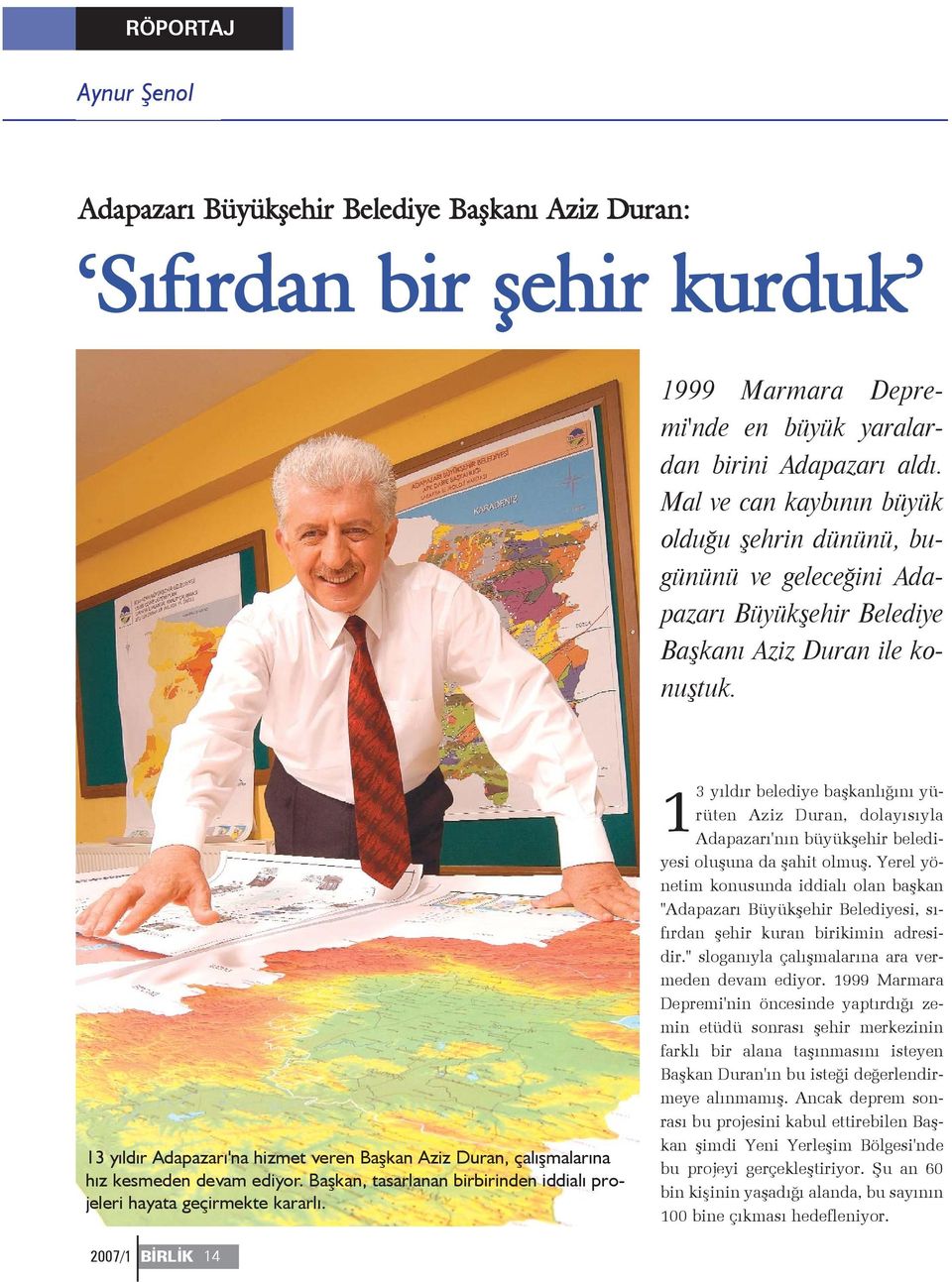 13 yýldýr Adapazarý'na hizmet veren Baþkan Aziz Duran, çalýþmalarýna hýz kesmeden devam ediyor. Baþkan, tasarlanan birbirinden iddialý projeleri hayata geçirmekte kararlý.