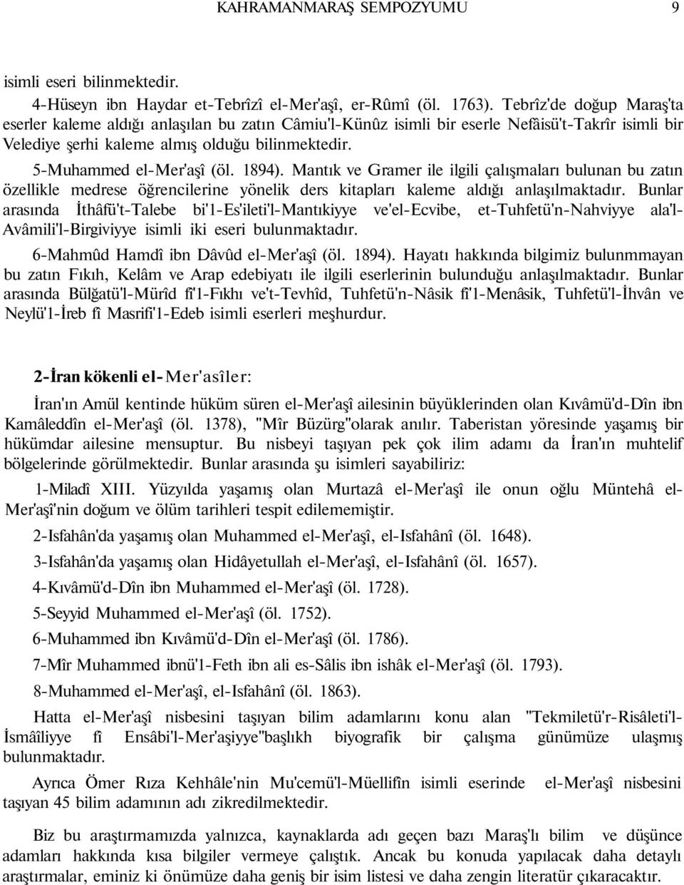 5-Muhammed el-mer'aşî (öl. 1894). Mantık ve Gramer ile ilgili çalışmaları bulunan bu zatın özellikle medrese öğrencilerine yönelik ders kitapları kaleme aldığı anlaşılmaktadır.
