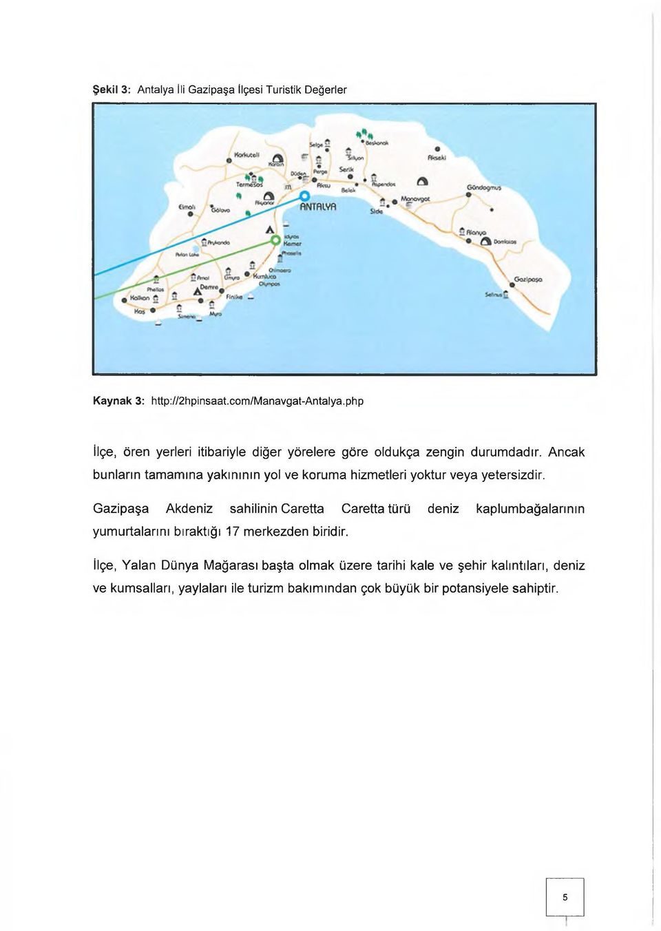 Ancak bunların tamamına yakınının yol ve koruma hizmetleri yoktur veya yetersizdir.