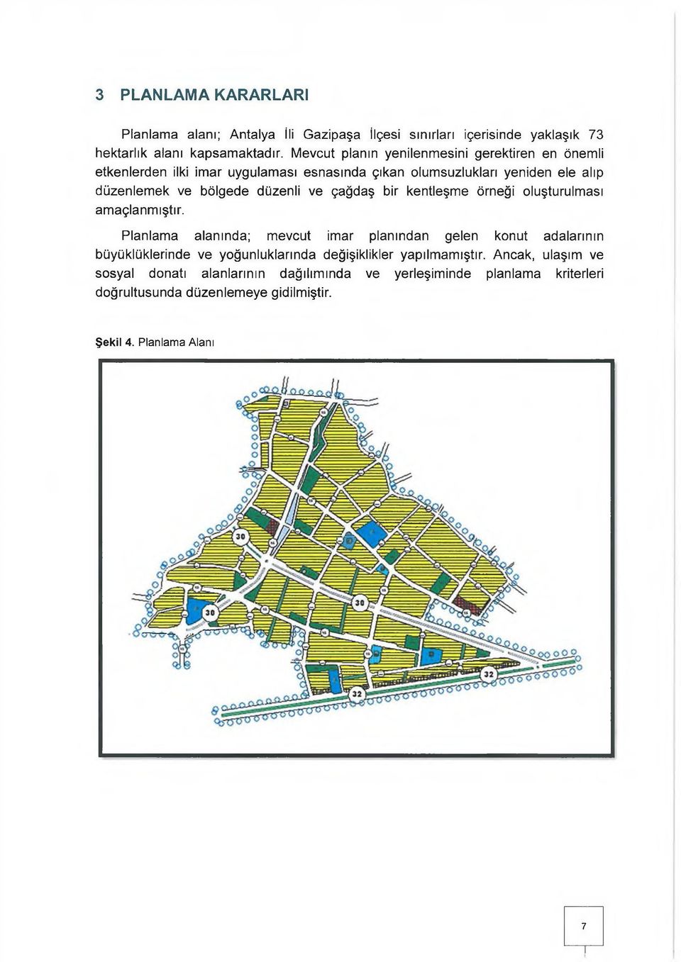 düzenli ve çağdaş bir kentleşme örneği oluşturulması amaçlanmıştır.