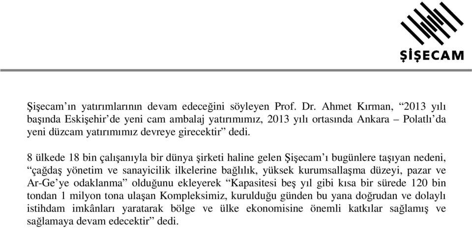 8 ülkede 18 bin çalışanıyla bir dünya şirketi haline gelen Şişecam ı bugünlere taşıyan nedeni, çağdaş yönetim ve sanayicilik ilkelerine bağlılık, yüksek kurumsallaşma