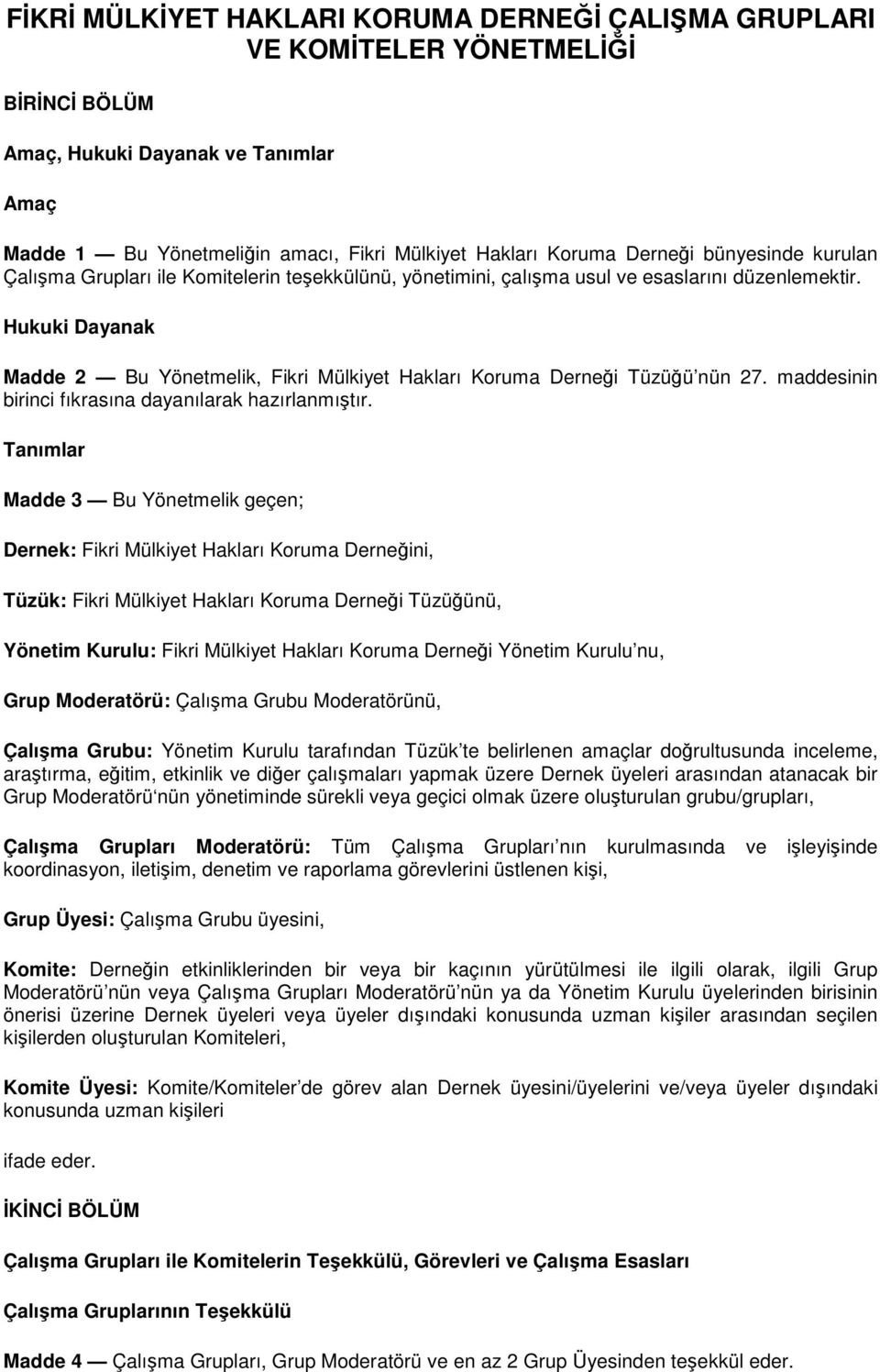 Hukuki Dayanak Madde 2 Bu Yönetmelik, Fikri Mülkiyet Hakları Koruma Derneği Tüzüğü nün 27. maddesinin birinci fıkrasına dayanılarak hazırlanmıştır.