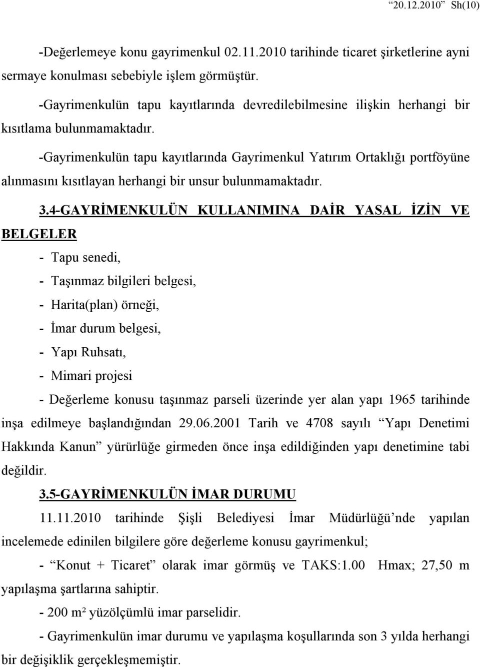 -Gayrimenkulün tapu kayıtlarında Gayrimenkul Yatırım Ortaklığı portföyüne alınmasını kısıtlayan herhangi bir unsur bulunmamaktadır. 3.