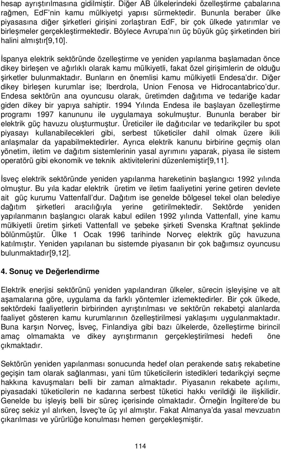 Böylece Avrupa nın üç büyük güç şirketinden biri halini almıştır[9,10].