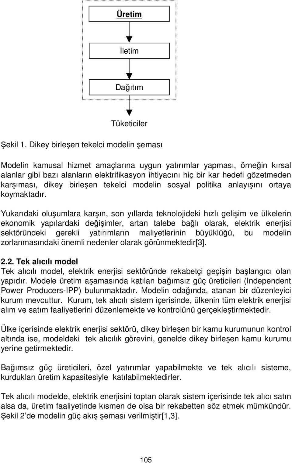 karşıması, dikey birleşen tekelci modelin sosyal politika anlayışını ortaya koymaktadır.