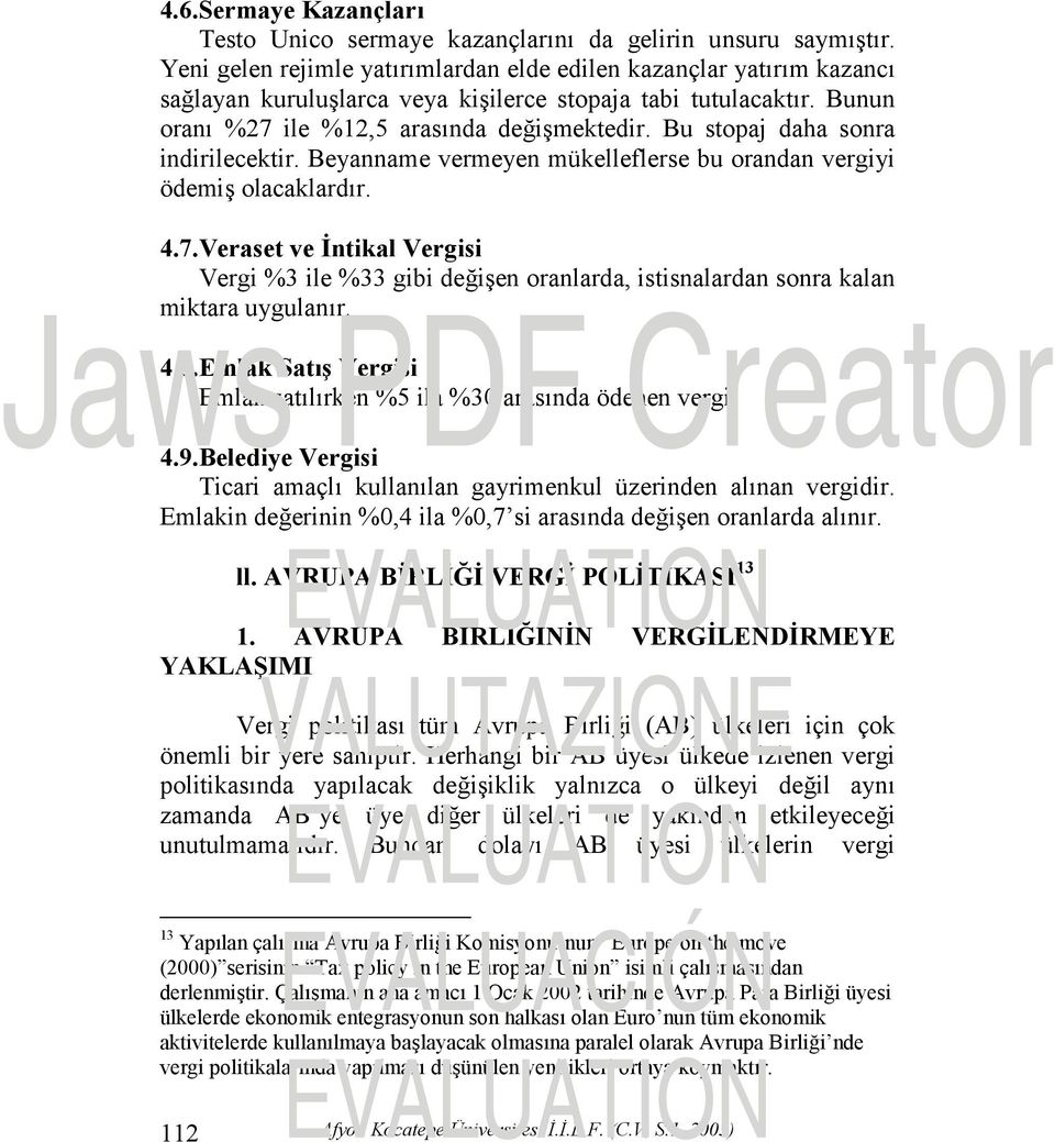 Bu stopaj daha sonra indirilecektir. Beyanname vermeyen mükelleflerse bu orandan vergiyi ödemiş olacaklardır. 4.7.