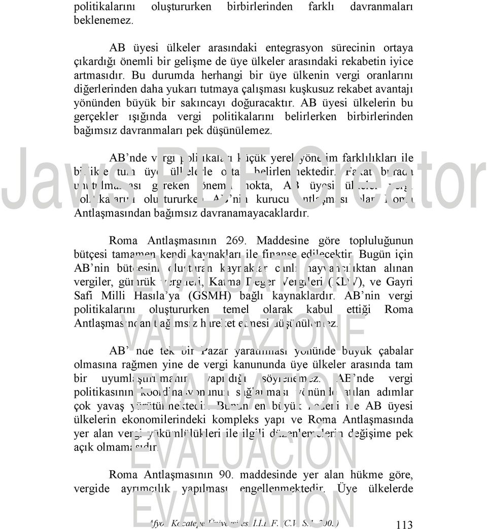 Bu durumda herhangi bir üye ülkenin vergi oranlarını diğerlerinden daha yukarı tutmaya çalışması kuşkusuz rekabet avantajı yönünden büyük bir sakıncayı doğuracaktır.