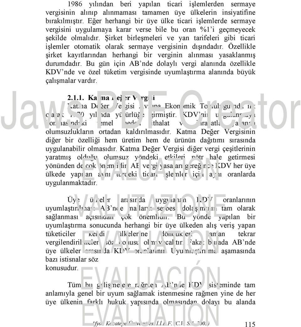 Şirket birleşmeleri ve yan tarifeleri gibi ticari işlemler otomatik olarak sermaye vergisinin dışındadır. Özellikle şirket kayıtlarından herhangi bir verginin alınması yasaklanmış durumdadır.