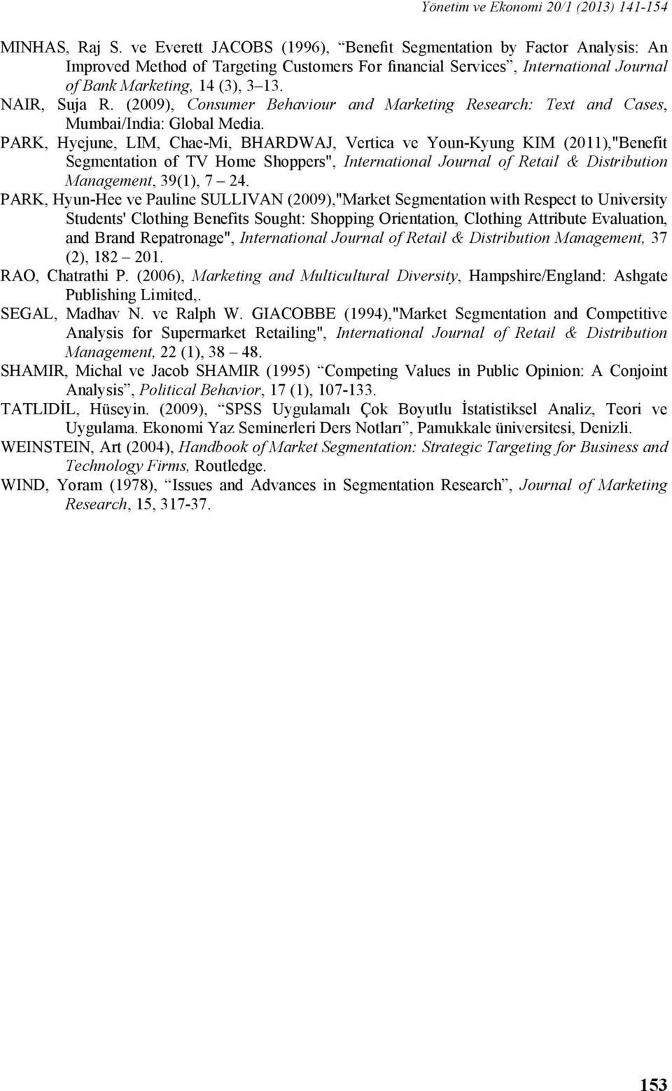 NAIR, Suja R. (2009), Consumer Behaviour and Marketing Research: Text and Cases, Mumbai/India: Global Media.