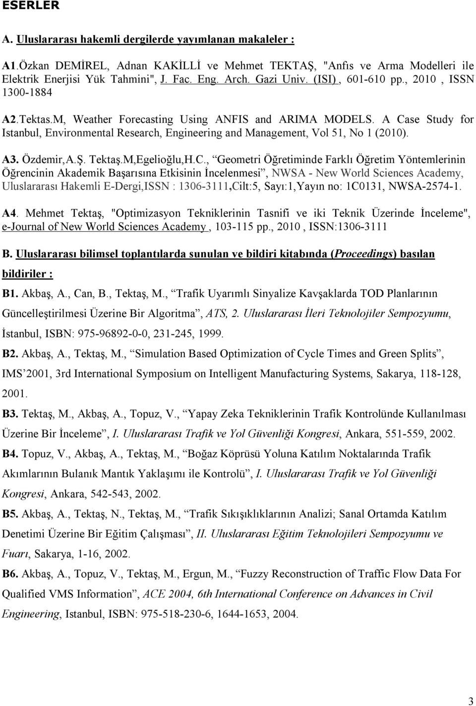 A Case Study for Istanbul, Environmental Research, Engineering and Management, Vol 51, No 1 (2010). A3. Özdemir,A.Ş. Tektaş.M,Egelioğlu,H.C., Geometri Öğretiminde Farklı Öğretim Yöntemlerinin