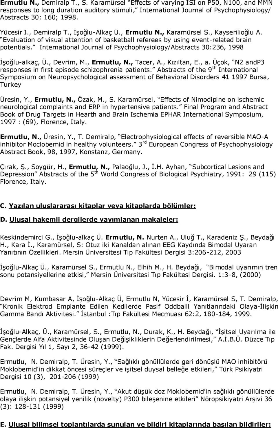 International Journal of Psychophysiology/Abstracts 30:236, 1998 İşoğlu-alkaç, Ü., Devrim, M., Ermutlu, N., Tacer, A., Kızıltan, E., a.