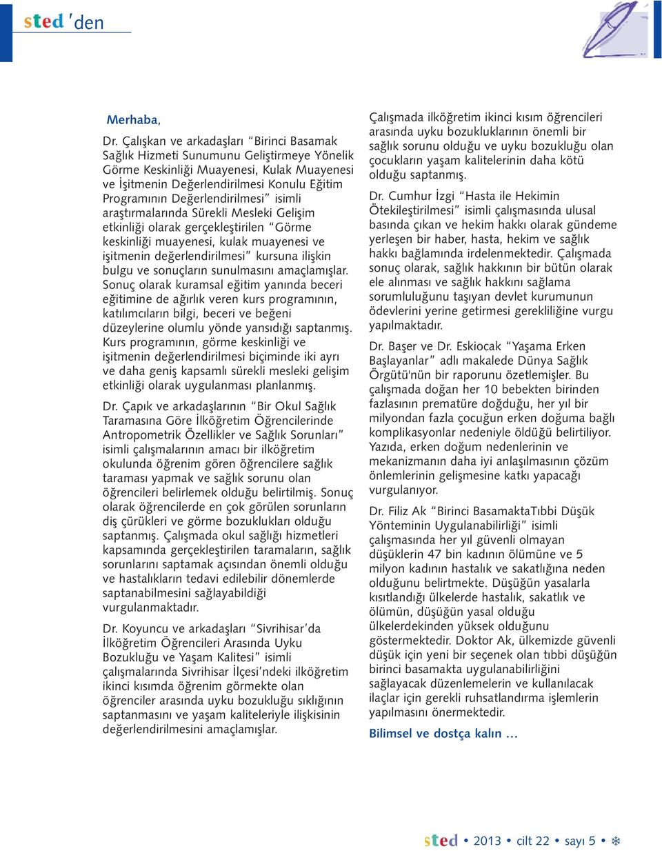 Değerlendirilmesi isimli araştırmalarında Sürekli Mesleki Gelişim etkinliği olarak gerçekleştirilen Görme keskinliği muayenesi, kulak muayenesi ve işitmenin değerlendirilmesi kursuna ilişkin bulgu ve