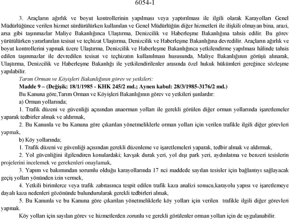 ilişkili olmayan bina, arazi, arsa gibi taşınmazlar Maliye Bakanlığınca Ulaştırma, Denizcilik ve Haberleşme Bakanlığına tahsis edilir.