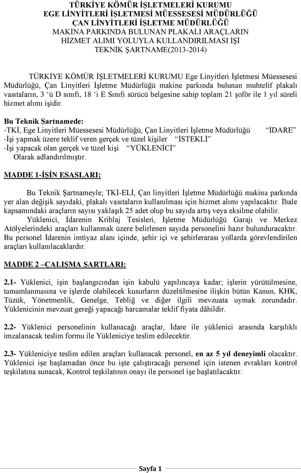 sınıfı, 18 i E Sınıfı sürücü belgesine sahip toplam 21 şoför ile 1 yıl süreli hizmet alımı işidir.