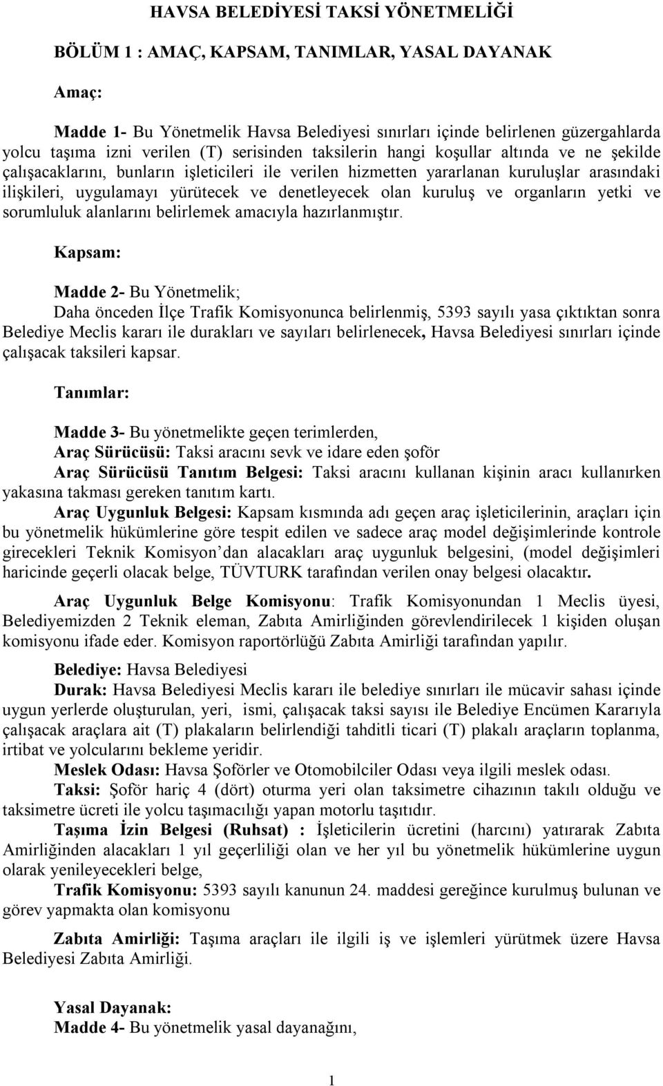 denetleyecek olan kuruluş ve organların yetki ve sorumluluk alanlarını belirlemek amacıyla hazırlanmıştır.