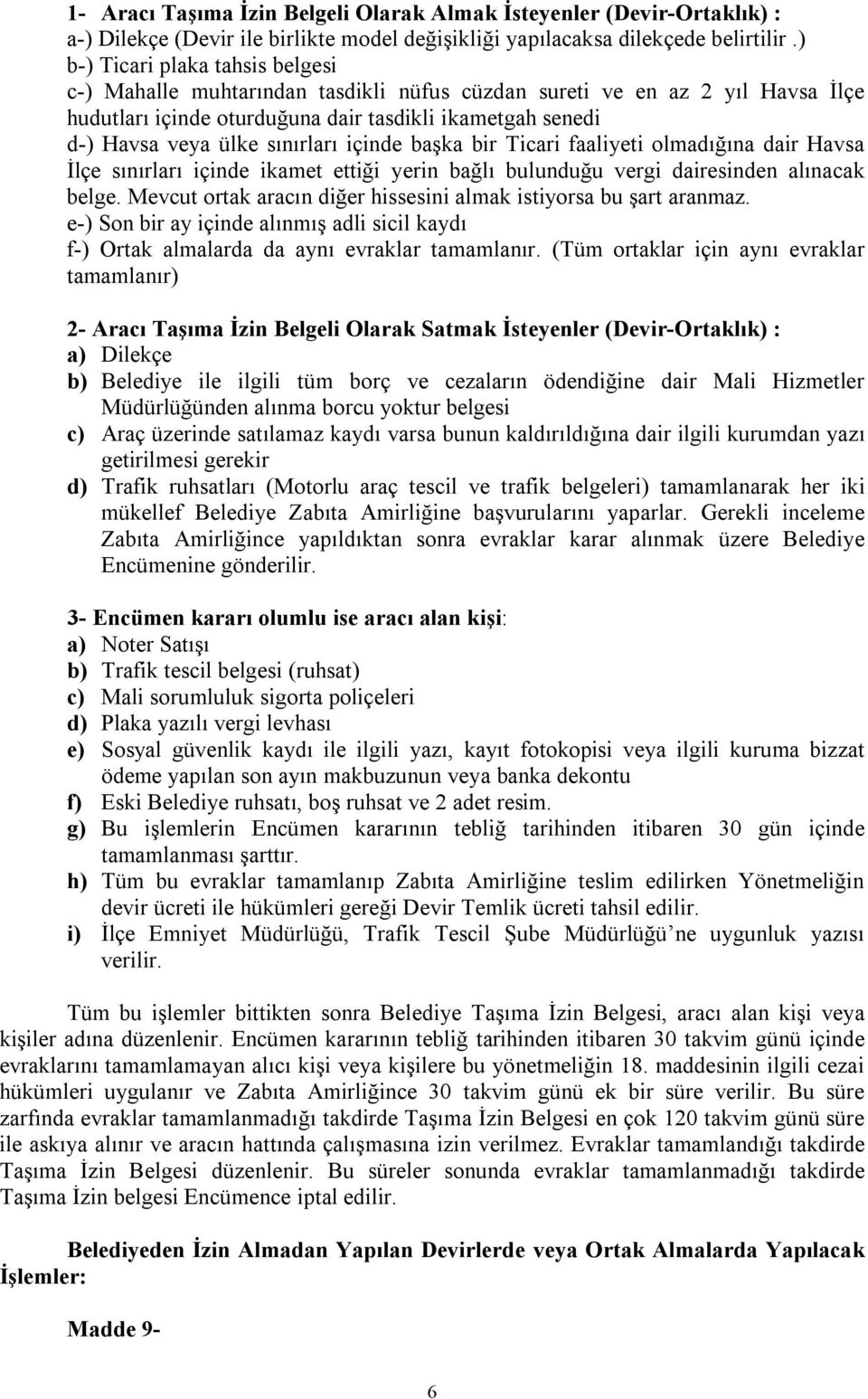 sınırları içinde başka bir Ticari faaliyeti olmadığına dair Havsa İlçe sınırları içinde ikamet ettiği yerin bağlı bulunduğu vergi dairesinden alınacak belge.