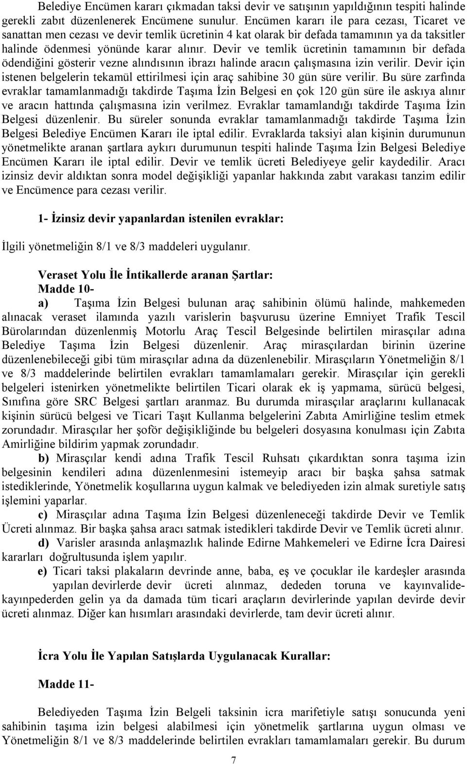 Devir ve temlik ücretinin tamamının bir defada ödendiğini gösterir vezne alındısının ibrazı halinde aracın çalışmasına izin verilir.