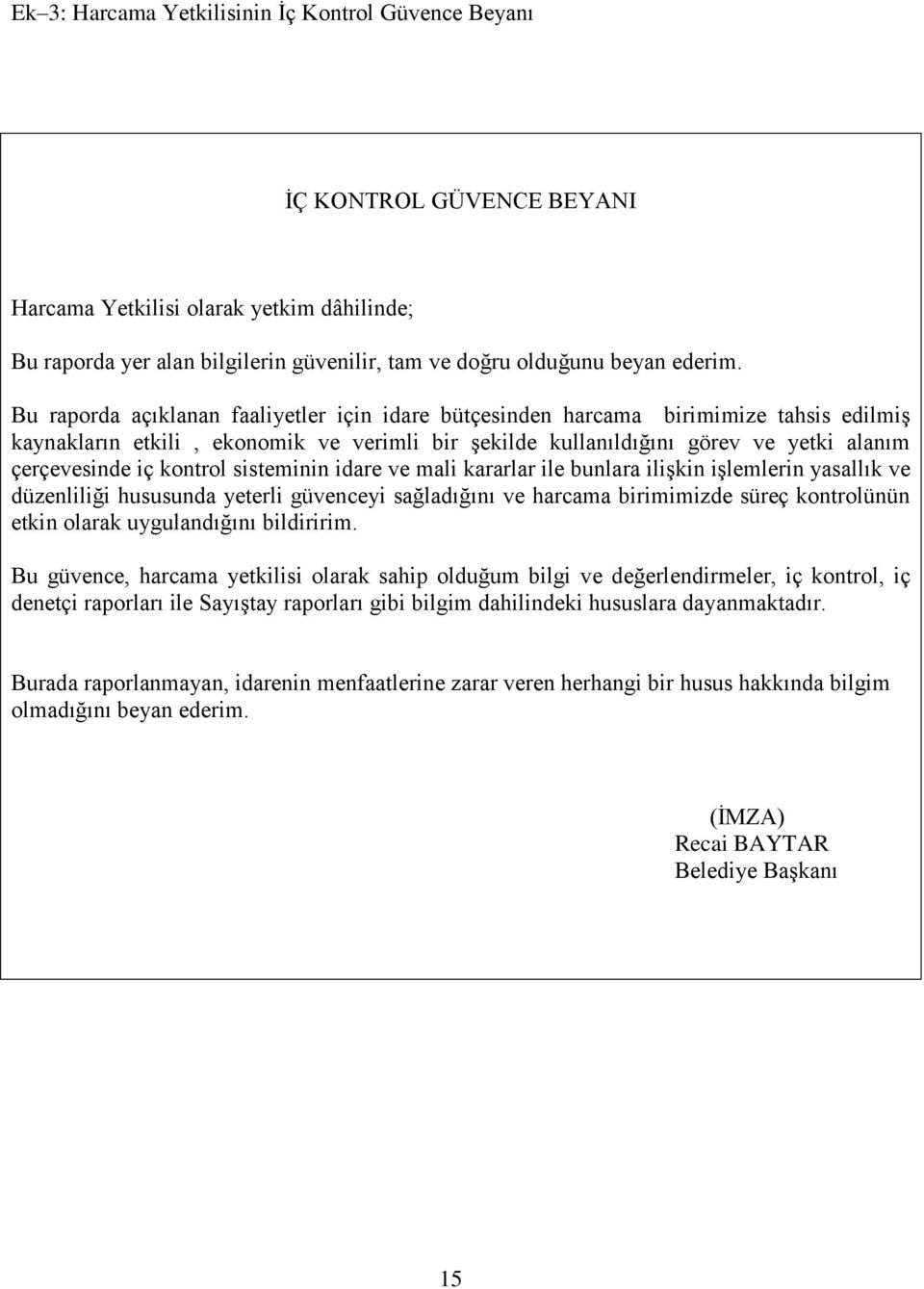 kontrol sisteminin idare ve mali kararlar ile bunlara ilişkin işlemlerin yasallık ve düzenliliği hususunda yeterli güvenceyi sağladığını ve harcama birimimizde süreç kontrolünün etkin olarak