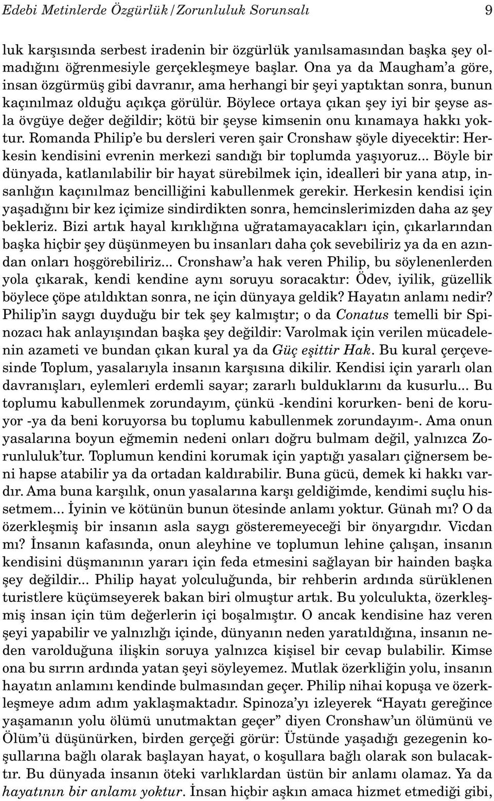 Böylece ortaya ç kan fley iyi bir fleyse asla övgüye de er de ildir; kötü bir fleyse kimsenin onu k namaya hakk yoktur.