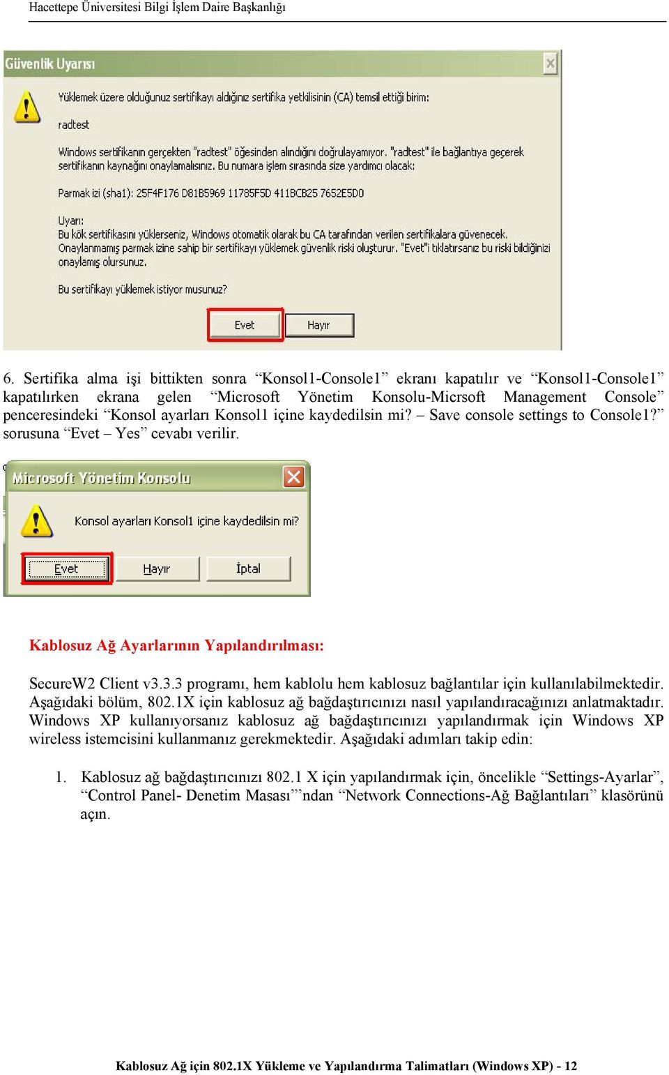 3.3 programı, hem kablolu hem kablosuz bağlantılar için kullanılabilmektedir. Aşağıdaki bölüm, 802.1X için kablosuz ağ bağdaştırıcınızı nasıl yapılandıracağınızı anlatmaktadır.