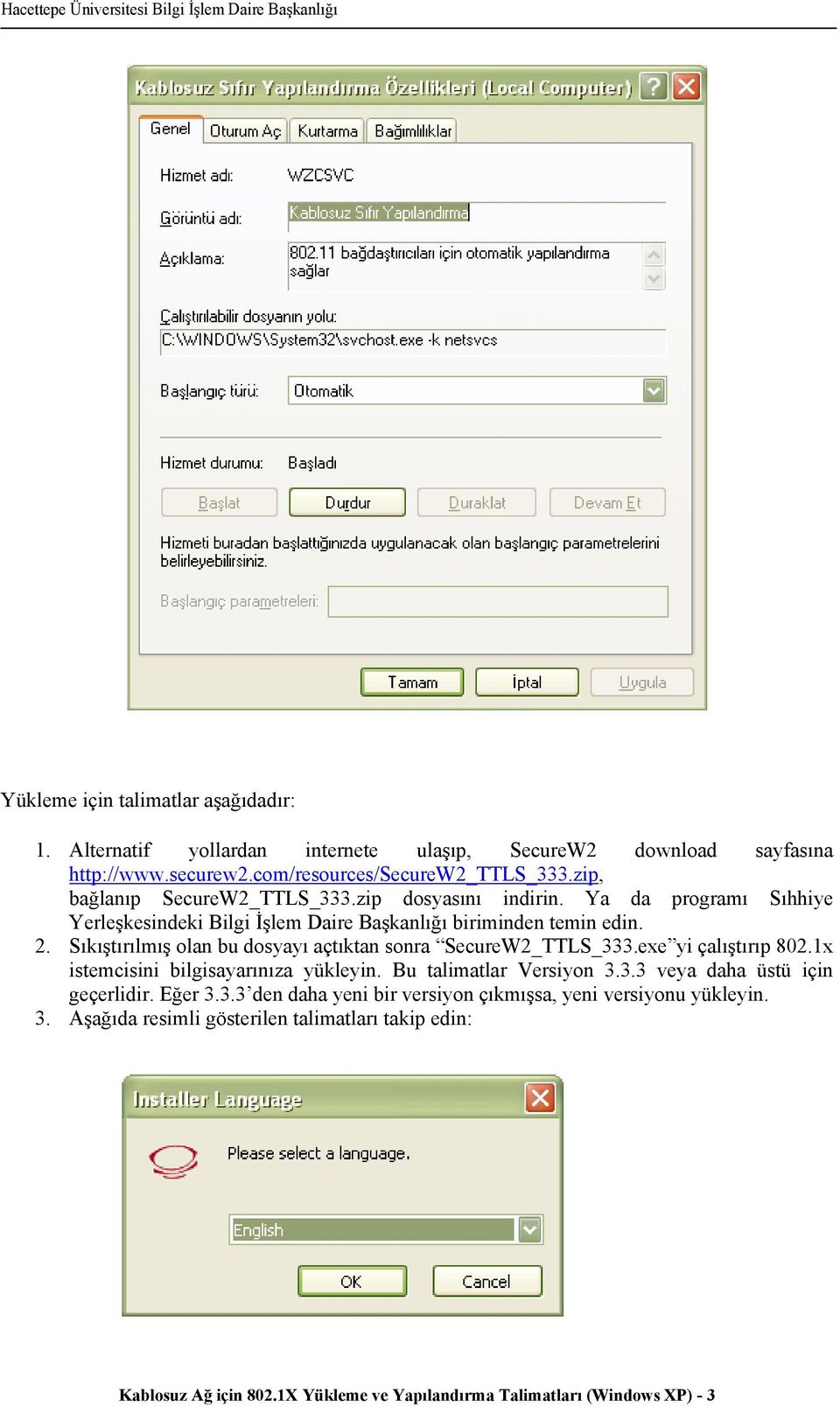 Sıkıştırılmış olan bu dosyayı açtıktan sonra SecureW2_TTLS_333.exe yi çalıştırıp 802.1x istemcisini bilgisayarınıza yükleyin. Bu talimatlar Versiyon 3.3.3 veya daha üstü için geçerlidir.