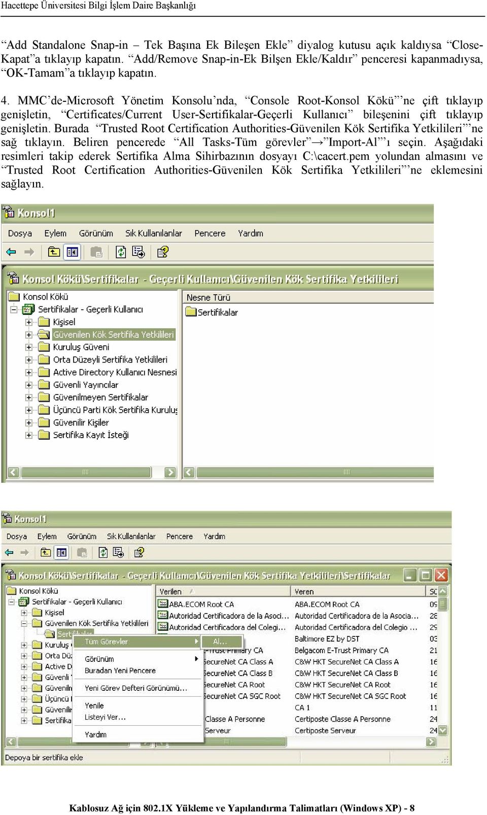 MMC de-microsoft Yönetim Konsolu nda, Console Root-Konsol Kökü ne çift tıklayıp genişletin, Certificates/Current User-Sertifikalar-Geçerli Kullanıcı bileşenini çift tıklayıp genişletin.