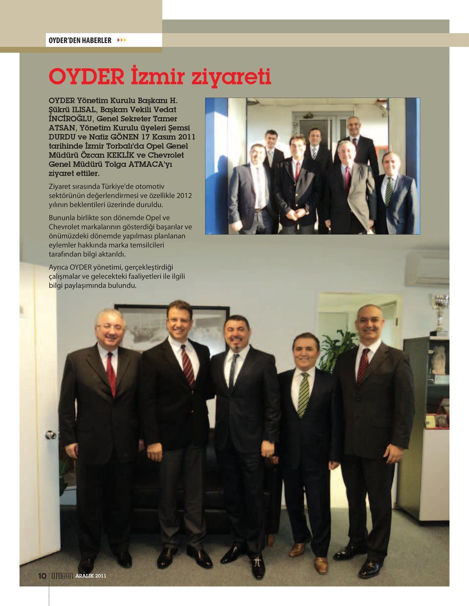 KEKLİK ve Chevrolet Genel Müdürü Tolga ATMACA'yı ziyaret ettiler. Ziyaret sırasında Türkiye'de otomotiv sektörünün değerlendirmesi ve özellikle 2012 yılının beklentileri üzerinde duruldu.