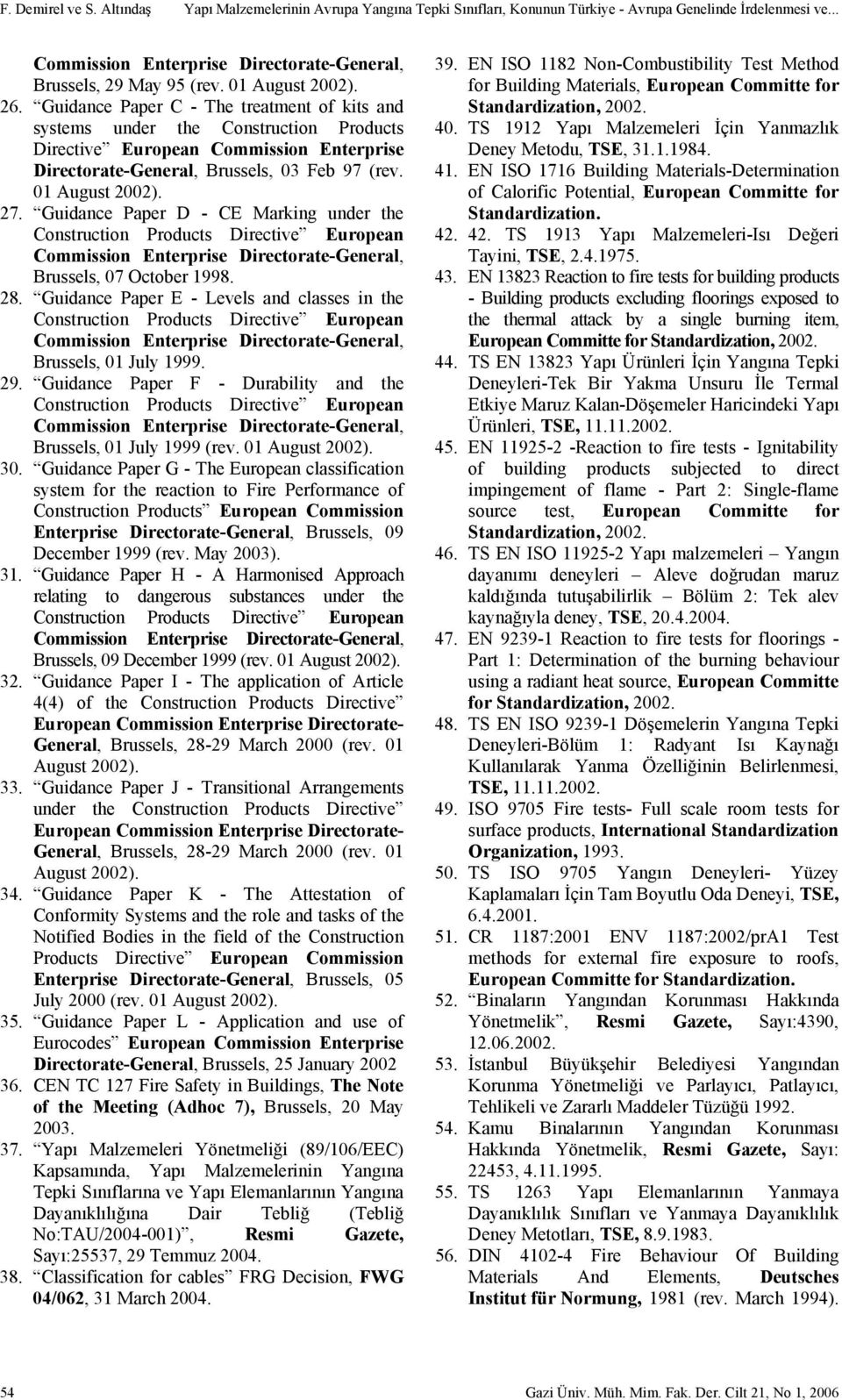 01 August 2002). 27. Guidance Paper D CE Marking under the Construction Products Directive European Commission Enterprise DirectorateGeneral, Brussels, 07 October 1998. 28.